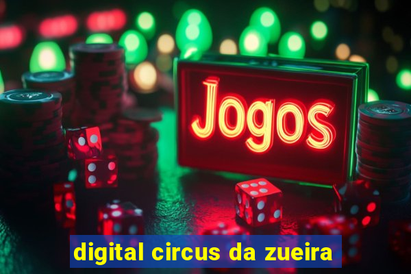 digital circus da zueira